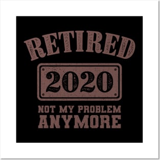 Retired Not My Problem Anymore 2020 Gift Posters and Art